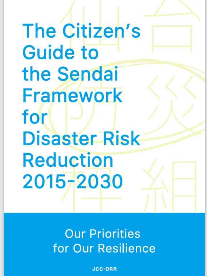 The citizen's Guide to the Sendai Framework for Disaster Risk Reduction 2015-2030