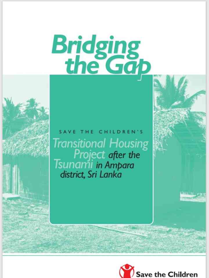 Bridging the gap. Save the Children’s transitional housing project after the tsunami in Ampara district, Sri Lanka